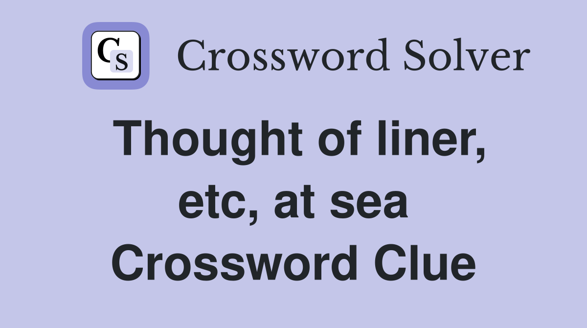 Thought of liner, etc, at sea Crossword Clue