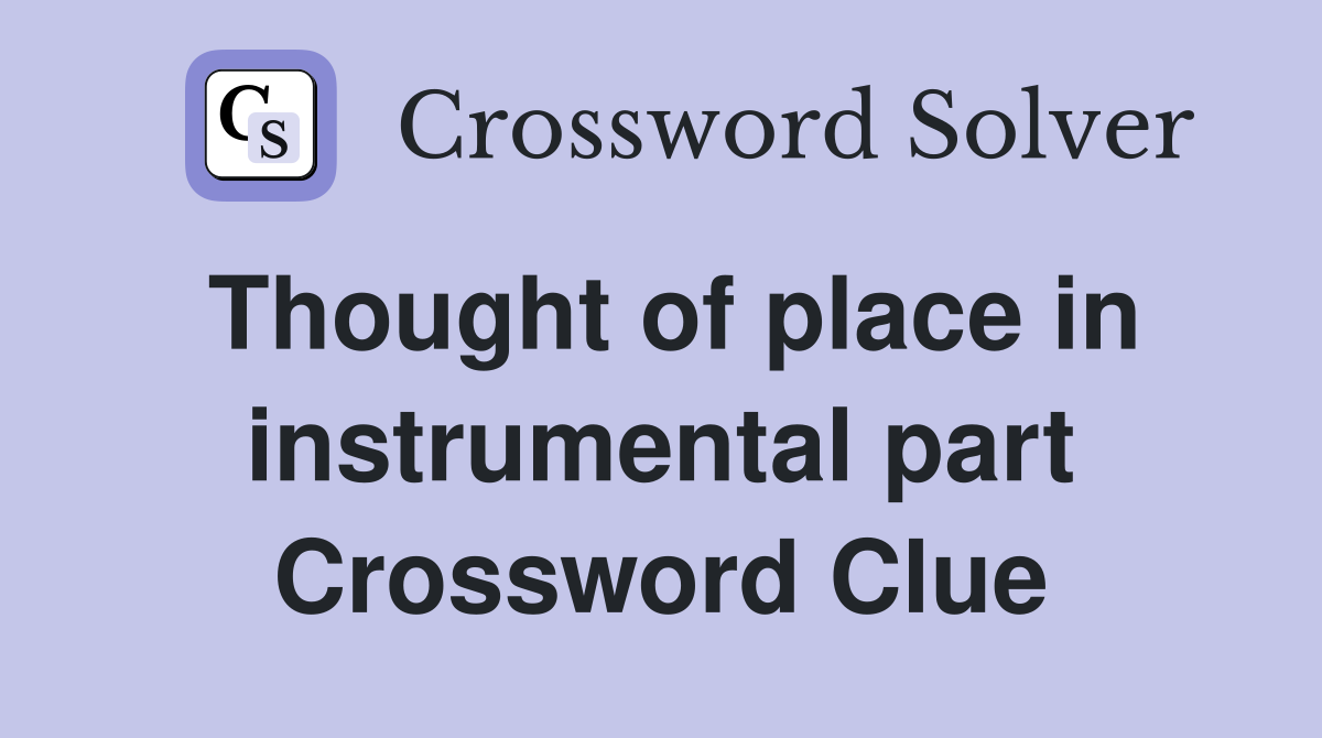 Thought of place in instrumental part Crossword Clue