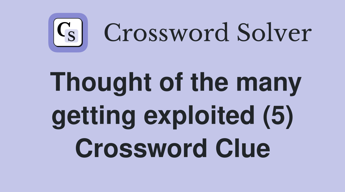 Thought of the many getting exploited (5) Crossword Clue