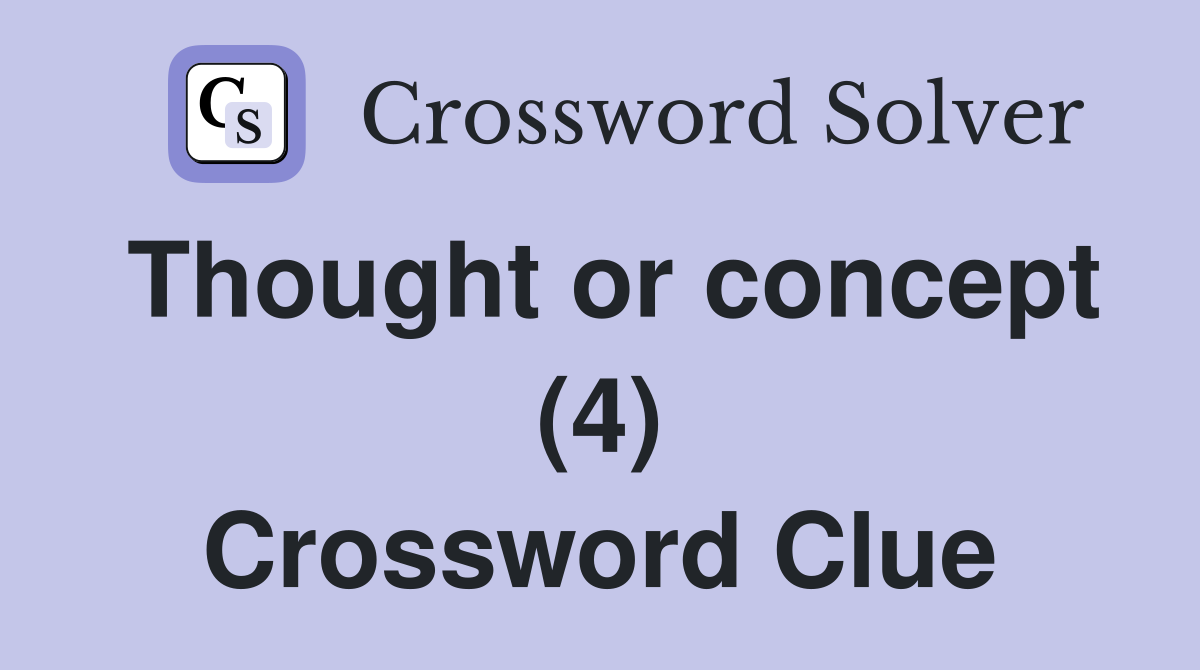 Thought or concept (4) Crossword Clue