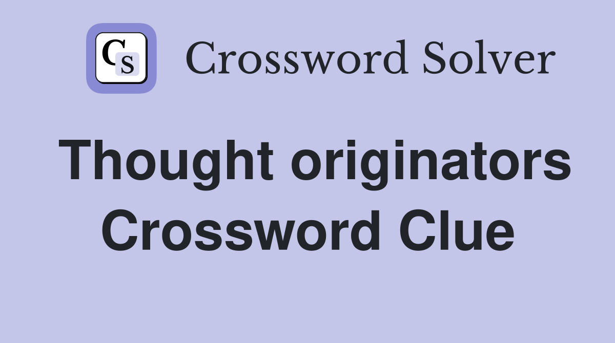 Thought originators Crossword Clue