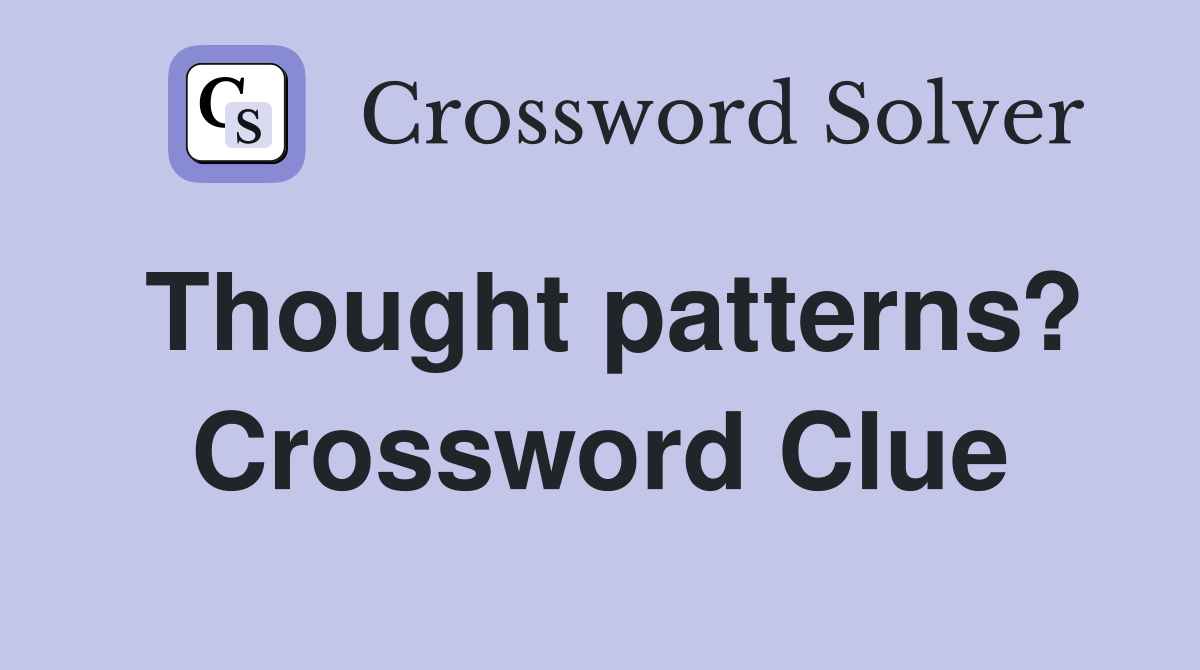 Thought patterns? Crossword Clue