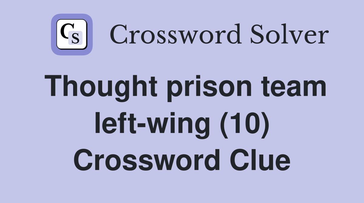 Thought prison team left-wing (10) Crossword Clue