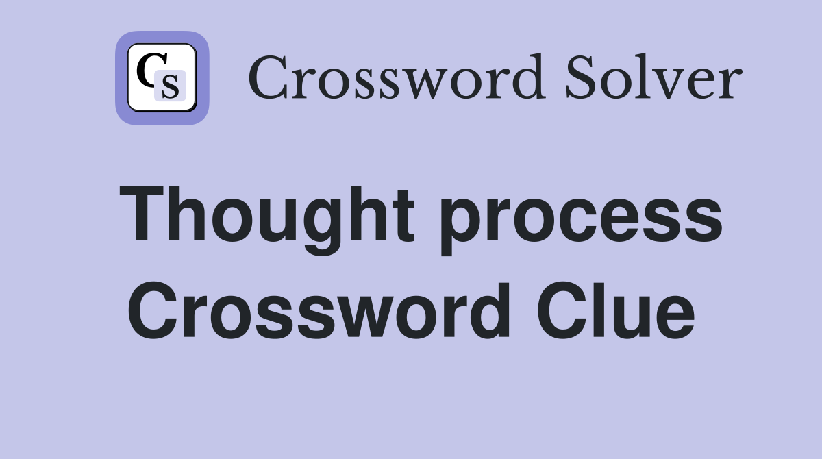 Thought process Crossword Clue