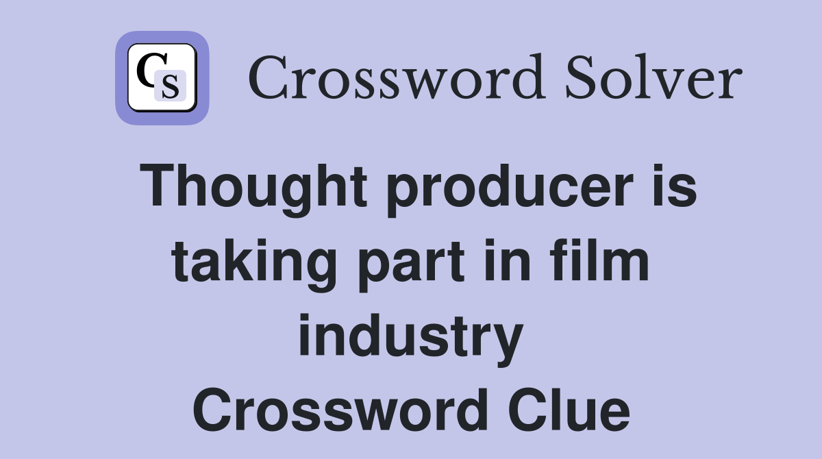 Thought producer is taking part in film industry Crossword Clue