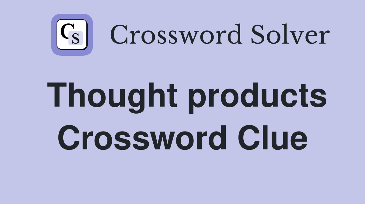 Thought products Crossword Clue