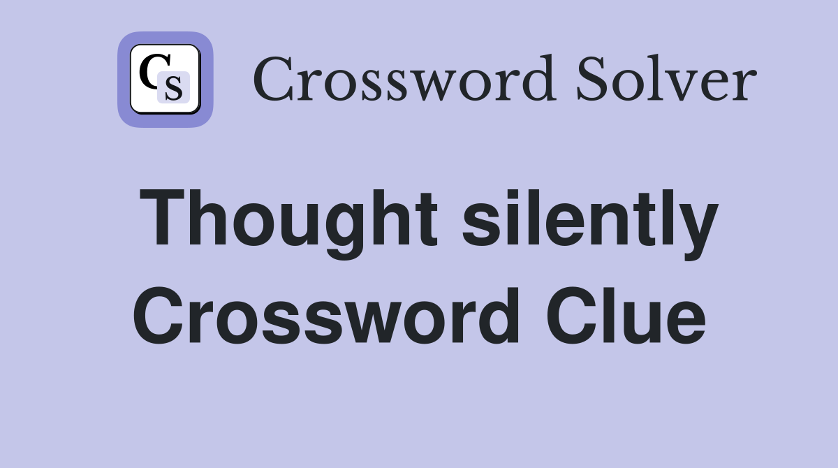 Thought silently Crossword Clue