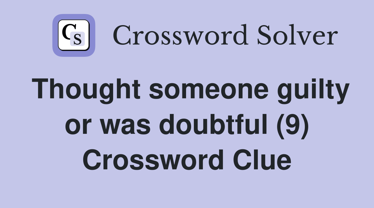 Thought someone guilty or was doubtful (9) Crossword Clue