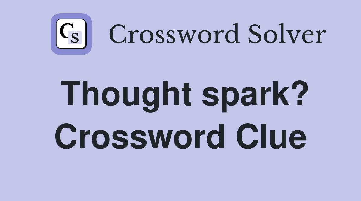Thought spark? Crossword Clue