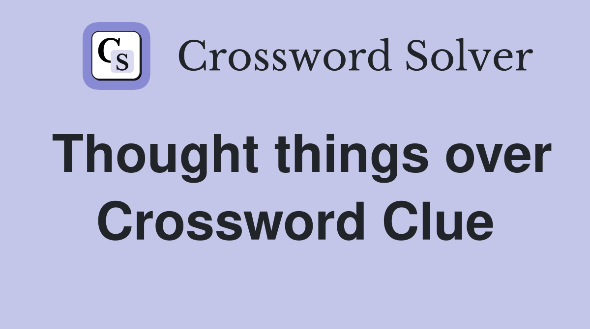 Thought things over Crossword Clue