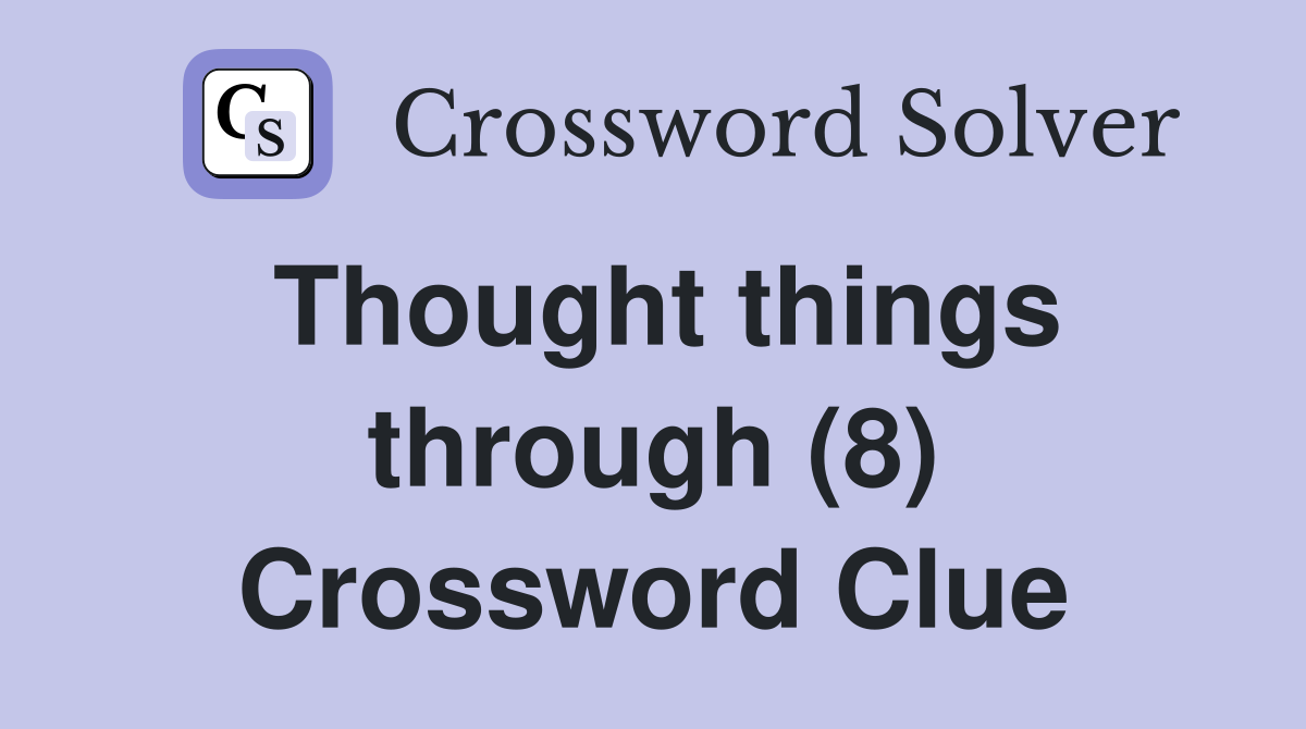 Thought things through (8) Crossword Clue