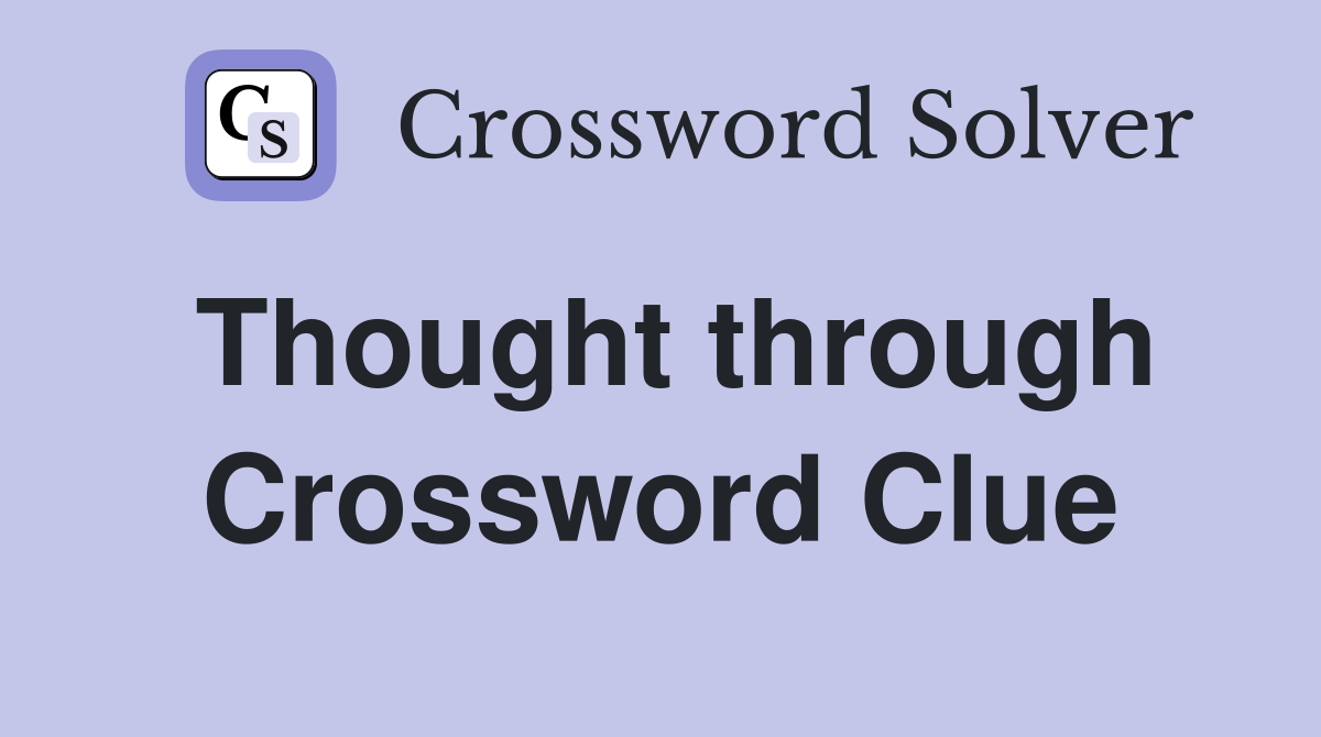 Thought through Crossword Clue