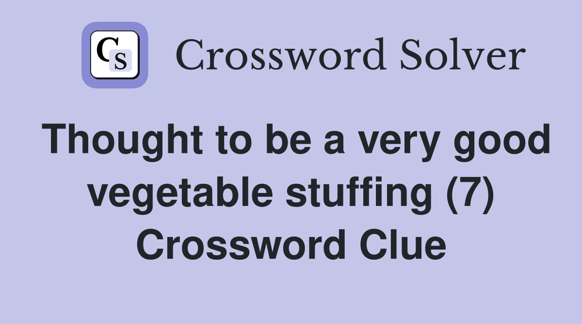 Thought to be a very good vegetable stuffing (7) Crossword Clue