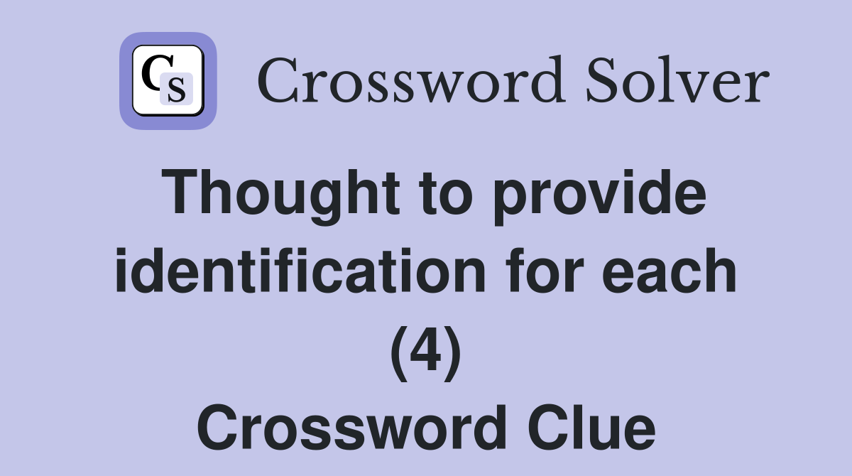 Thought to provide identification for each (4) Crossword Clue