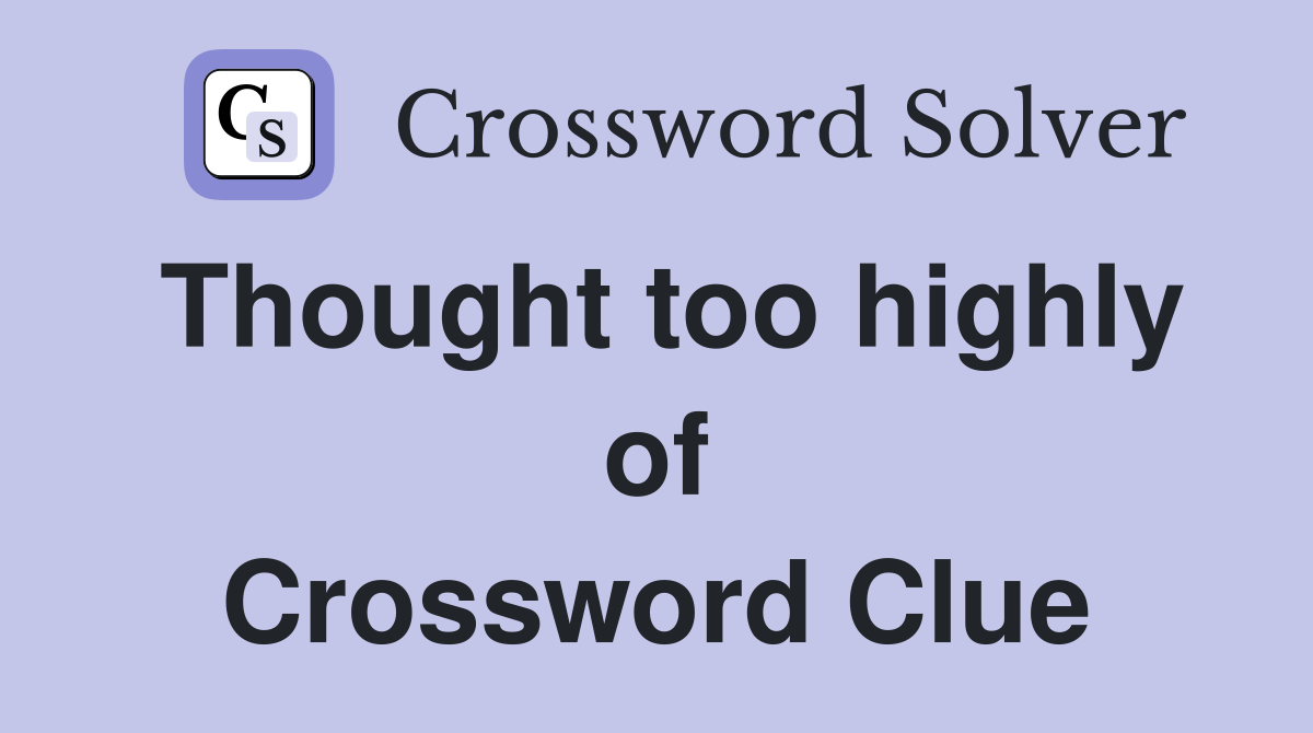 Thought too highly of Crossword Clue