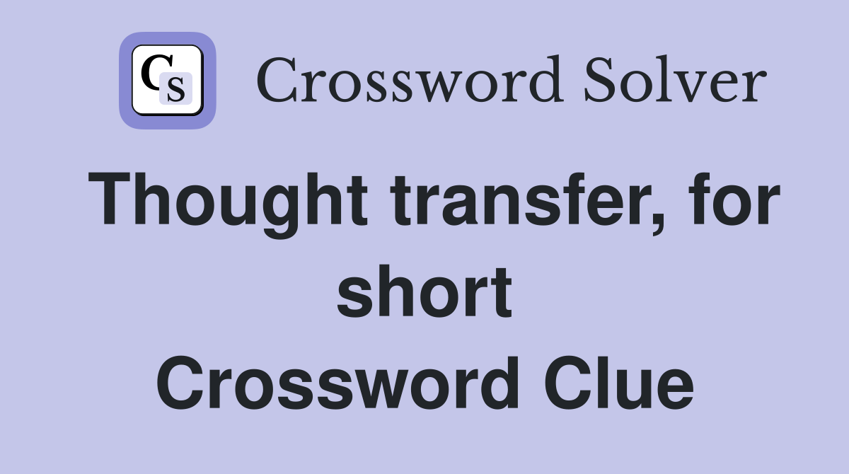 Thought transfer, for short Crossword Clue