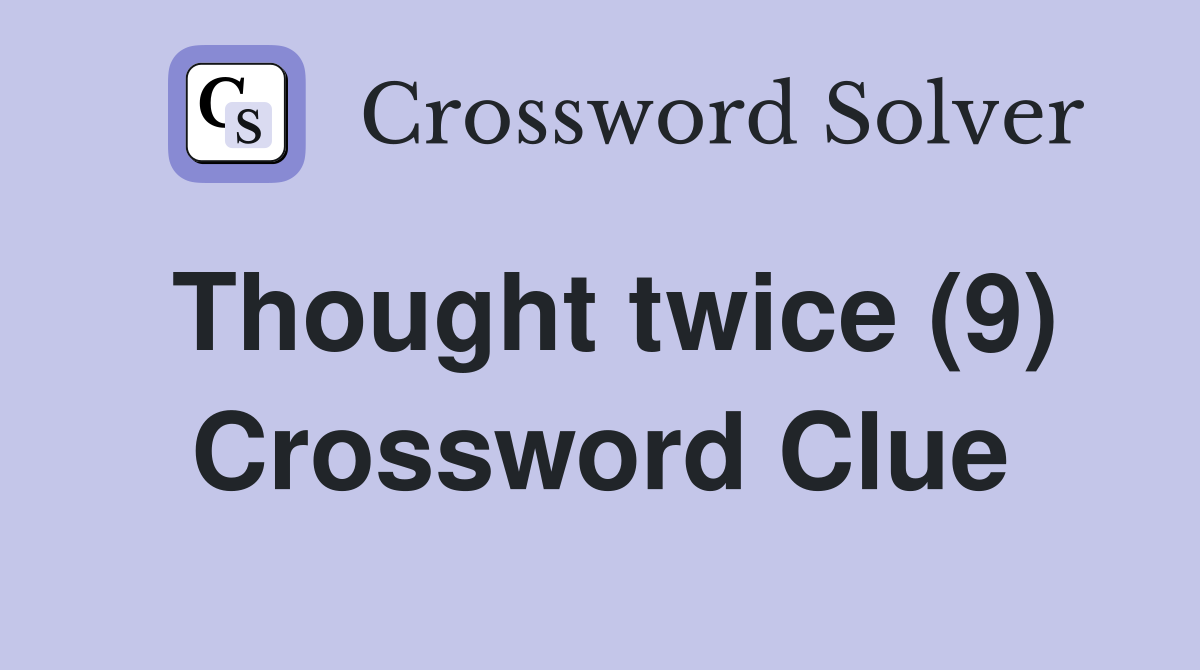 Thought twice (9) Crossword Clue