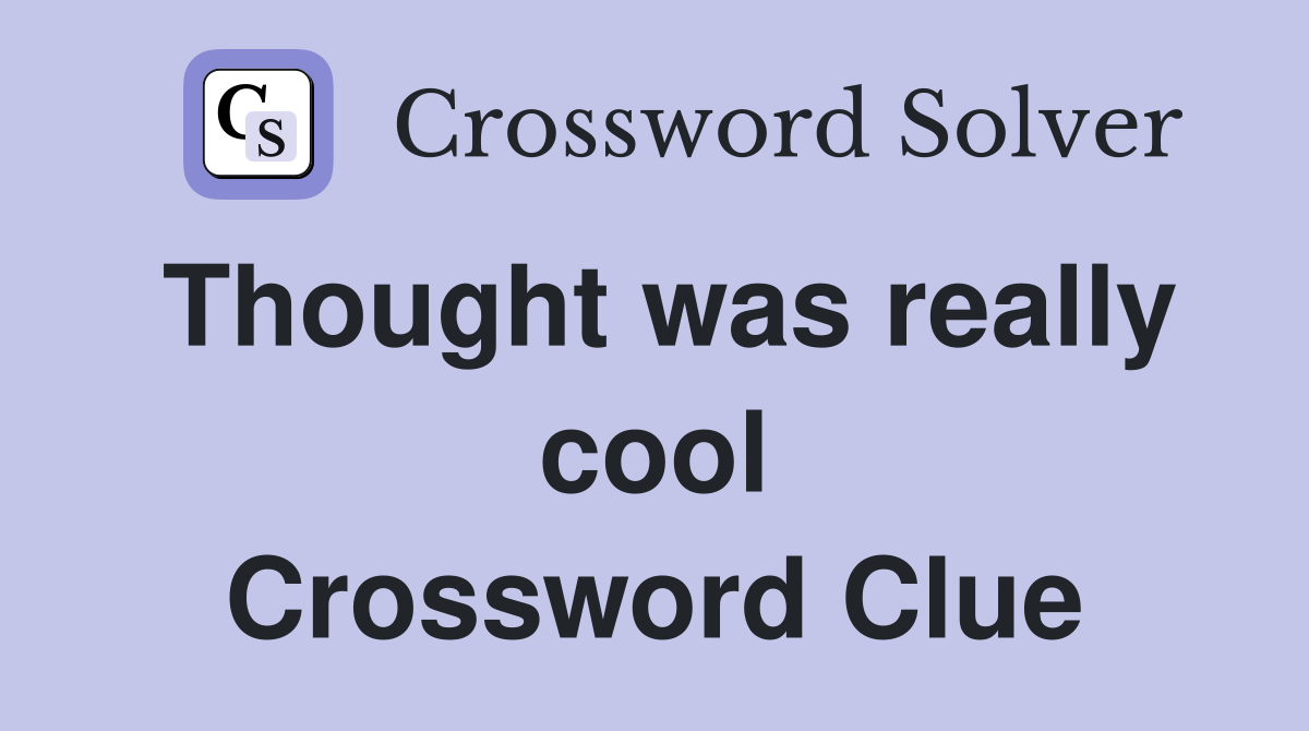Thought was really cool Crossword Clue