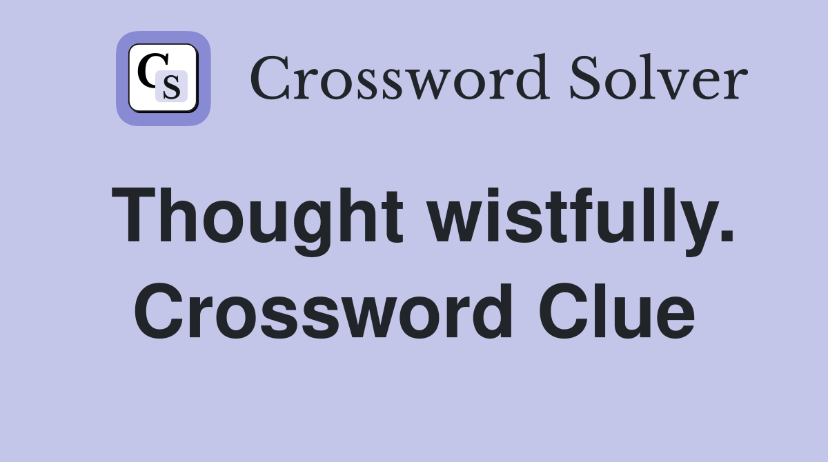 Thought wistfully. Crossword Clue
