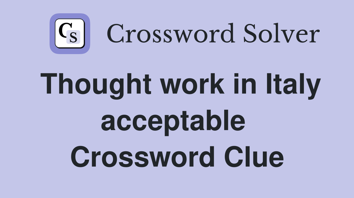 Thought work in Italy acceptable  Crossword Clue