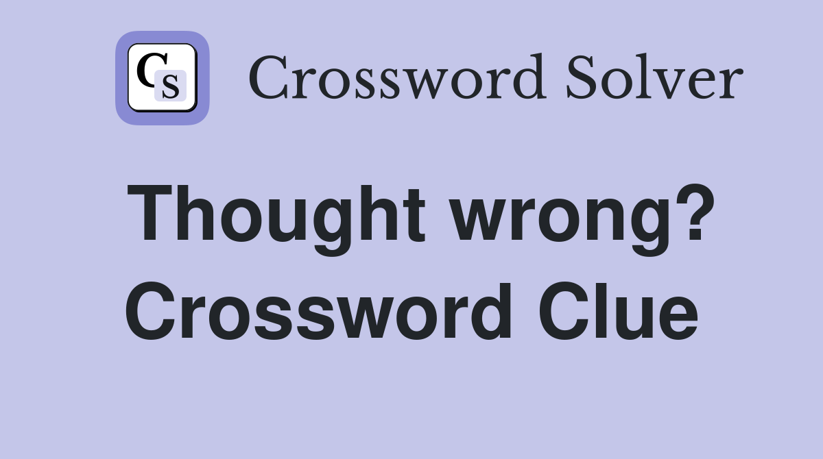 Thought wrong? Crossword Clue