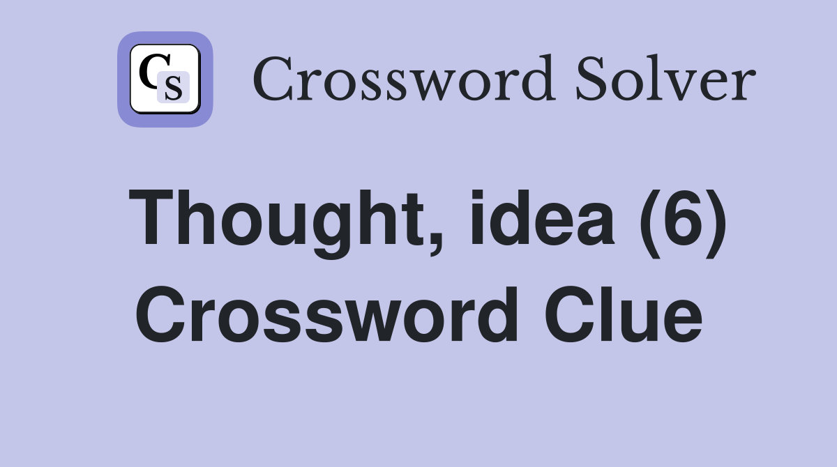 Thought, idea (6) Crossword Clue