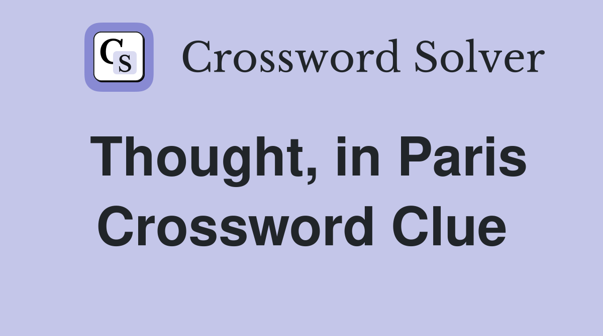Thought, in Paris Crossword Clue