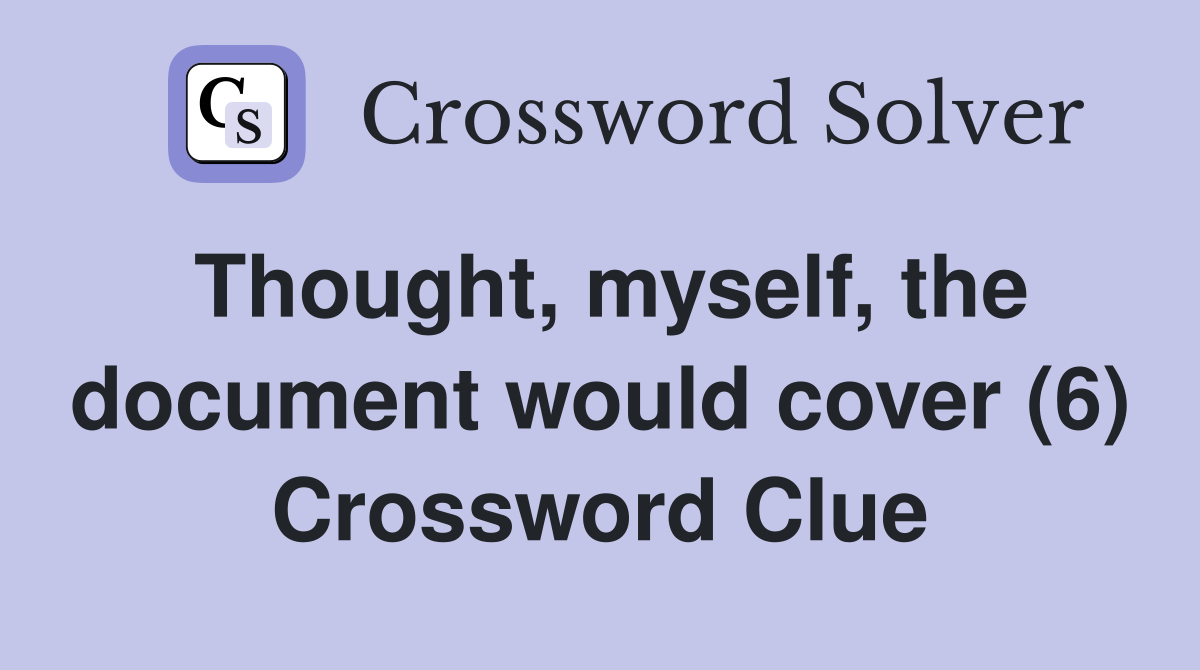 Thought, myself, the document would cover (6) Crossword Clue