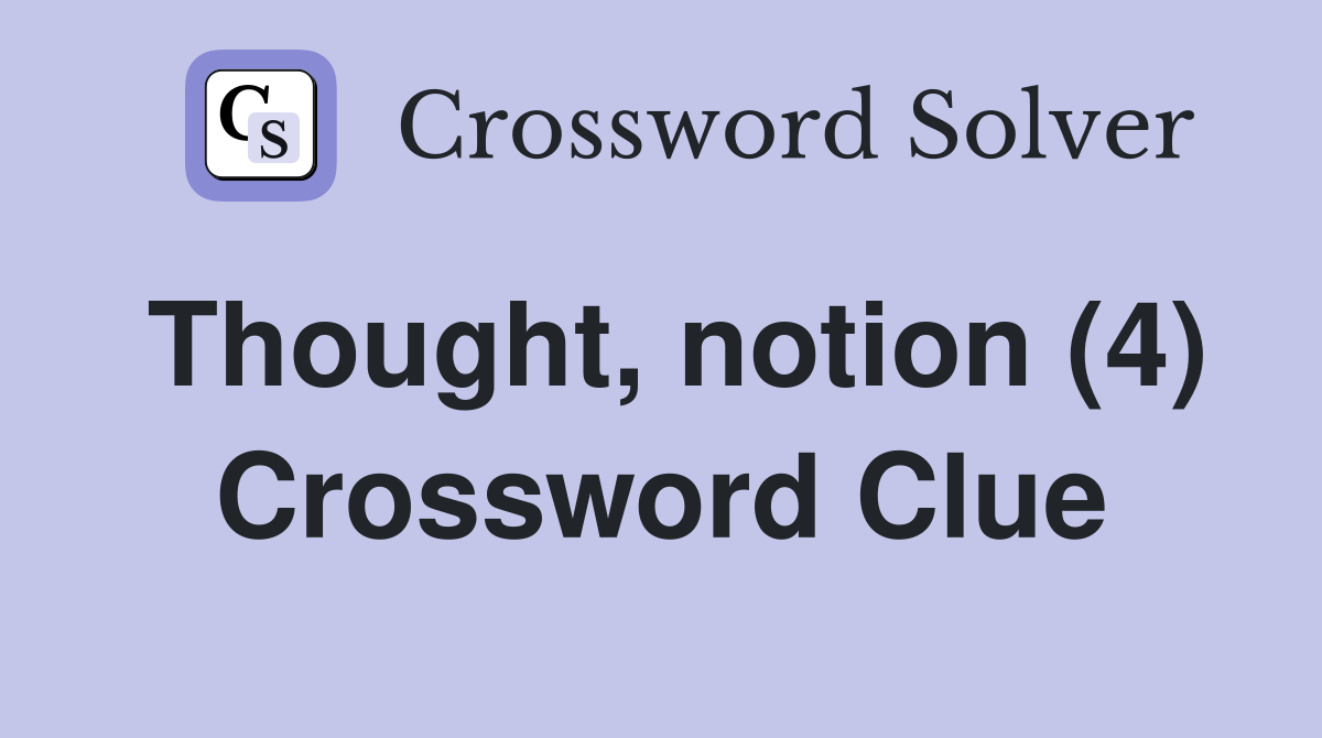 Thought, notion (4) Crossword Clue