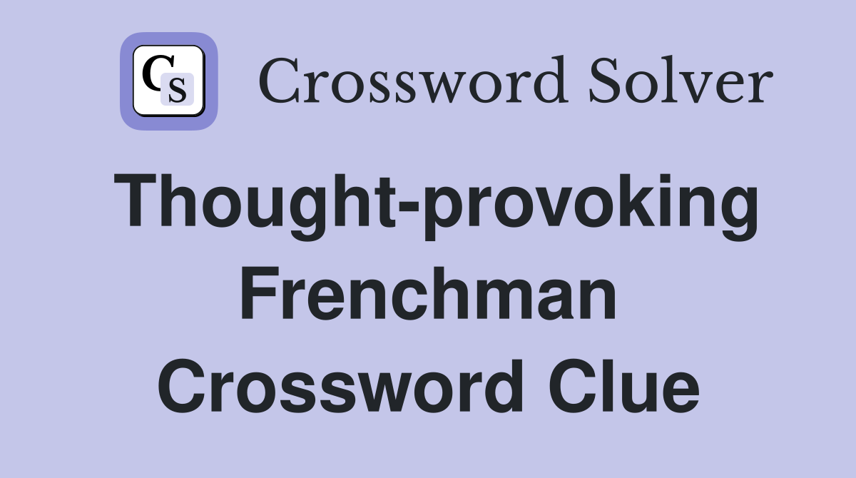 Thought-provoking Frenchman Crossword Clue