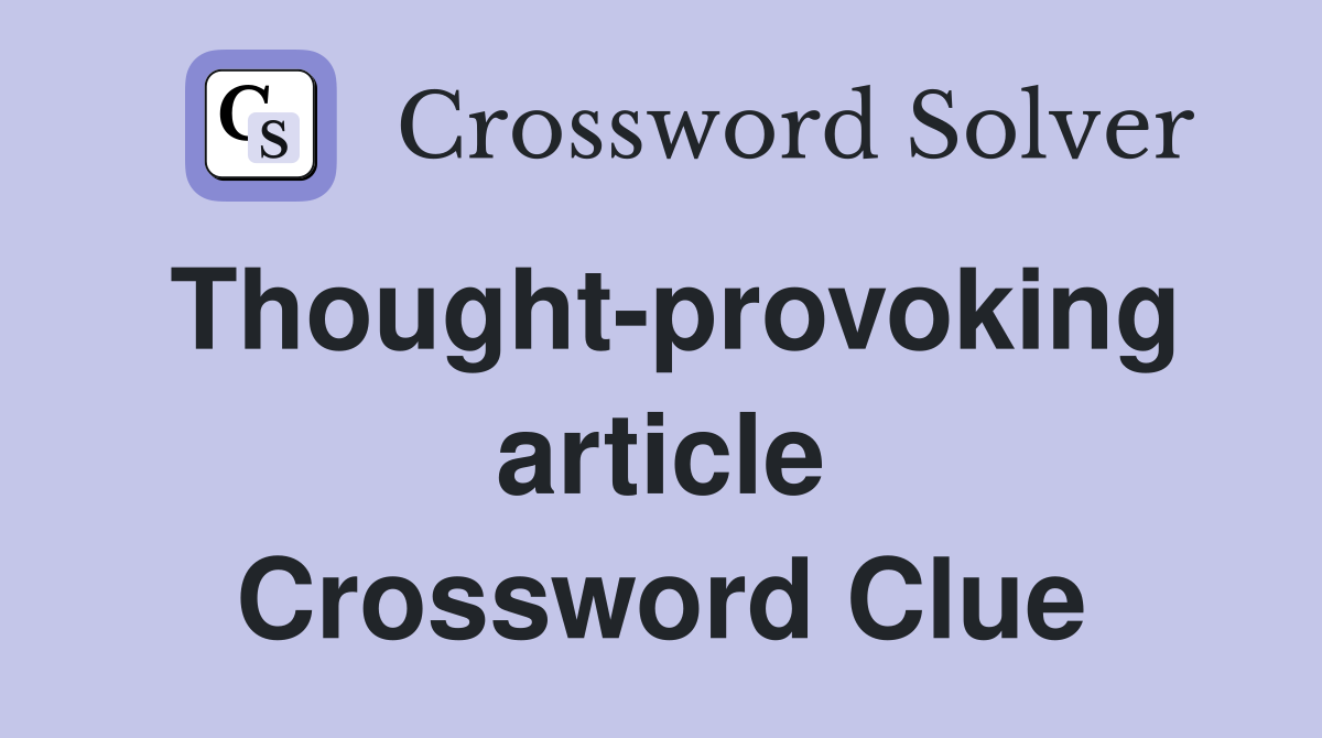 Thought-provoking article Crossword Clue