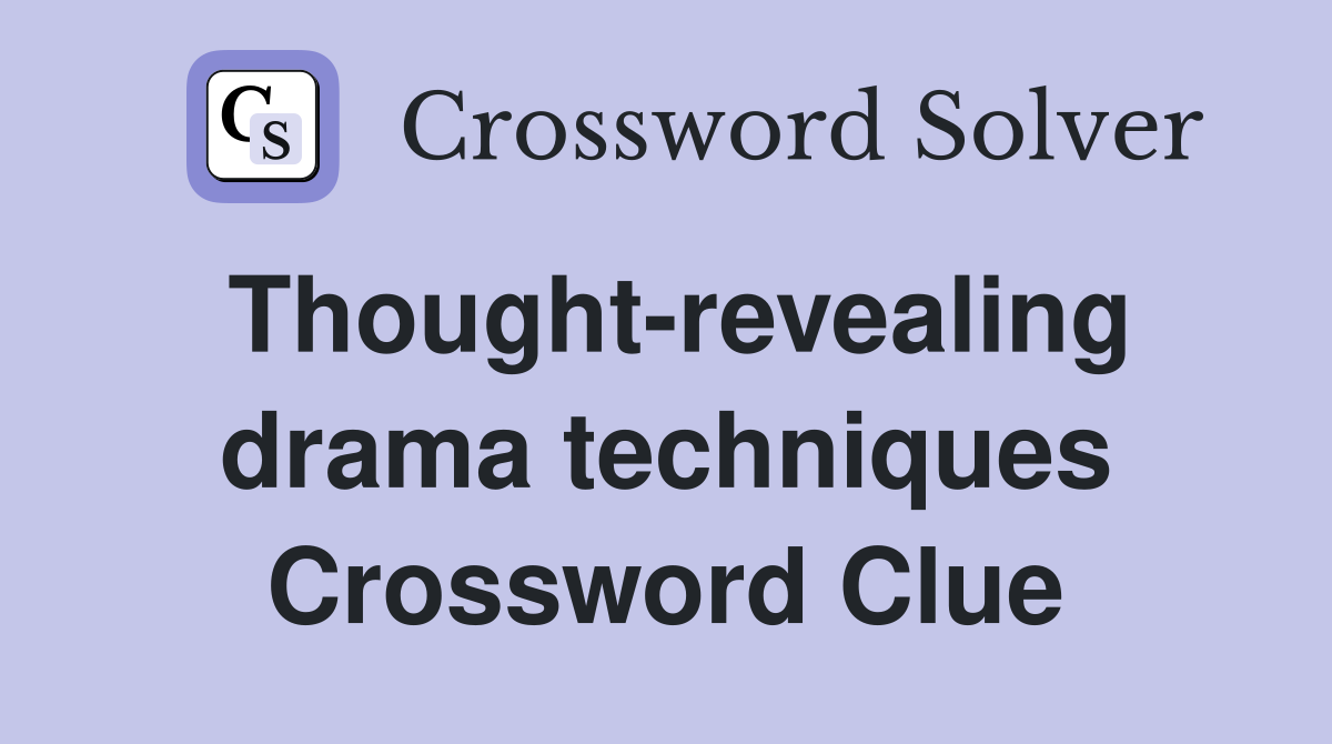 Thought-revealing drama techniques Crossword Clue