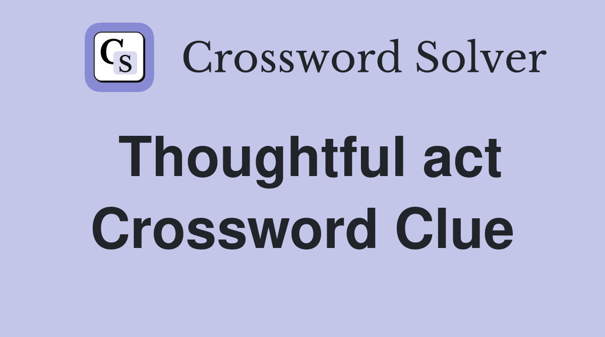 Thoughtful act Crossword Clue