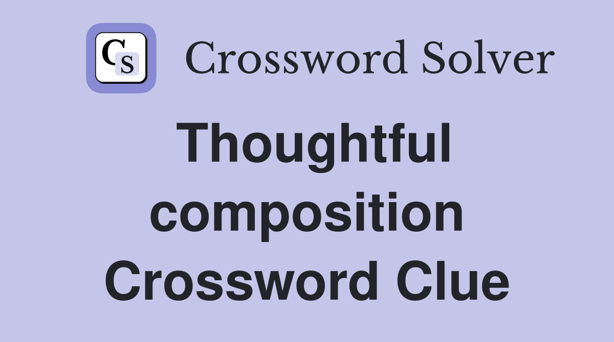 Thoughtful composition Crossword Clue