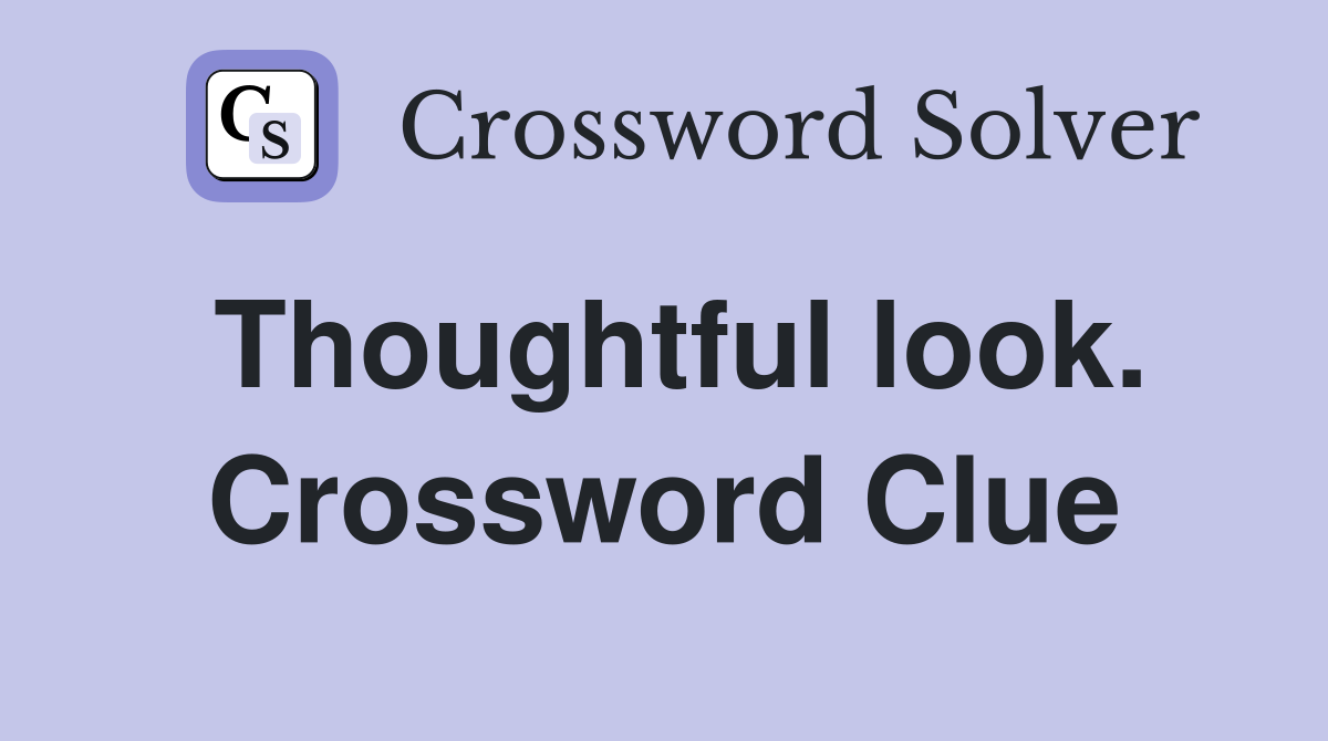 Thoughtful look. Crossword Clue