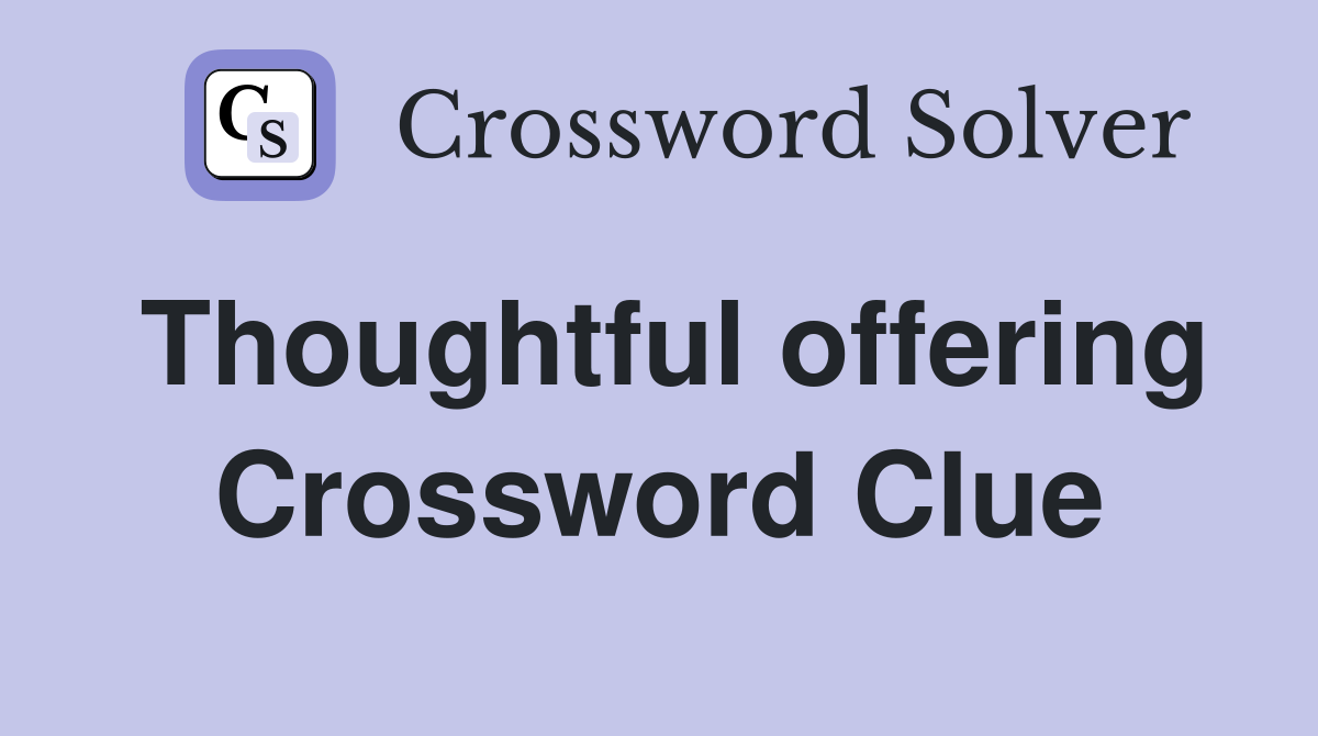 Thoughtful offering Crossword Clue