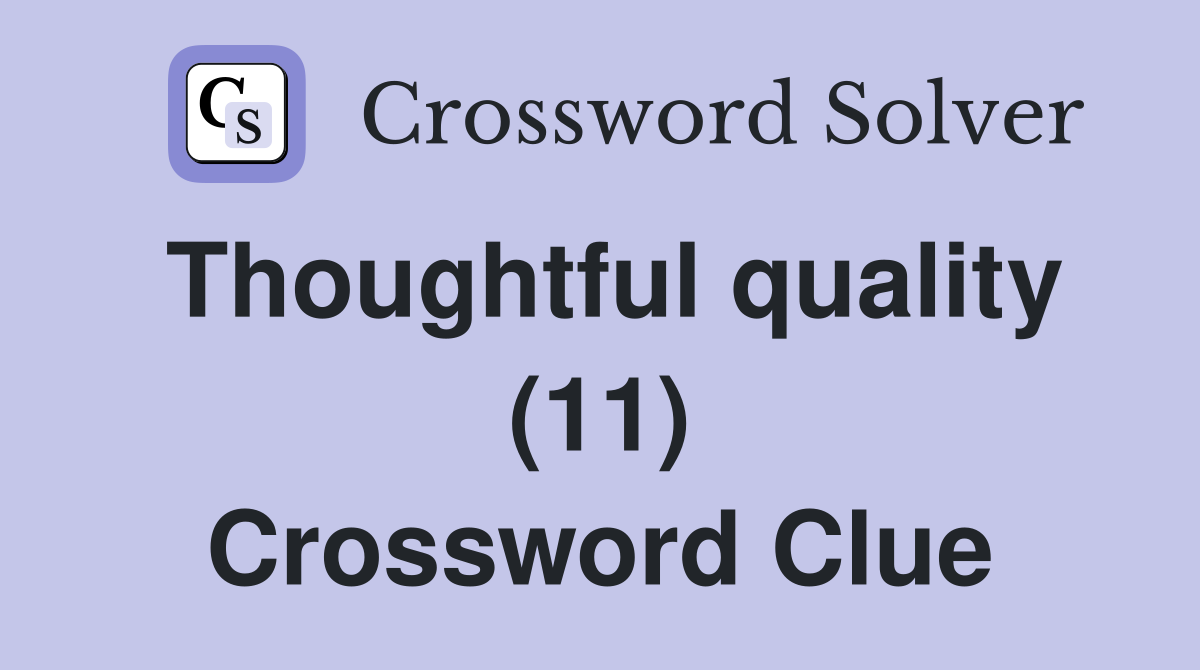 Thoughtful quality (11) Crossword Clue