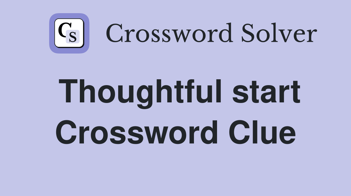 Thoughtful start Crossword Clue