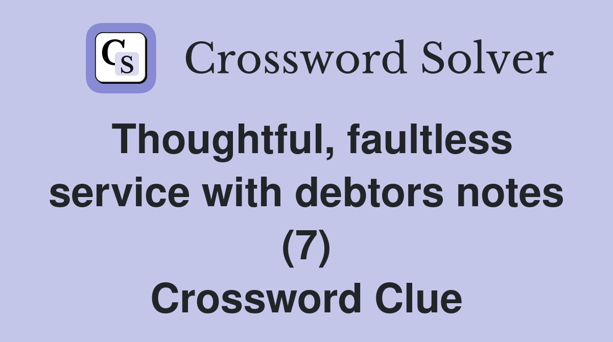 Thoughtful, faultless service with debtors notes (7) Crossword Clue