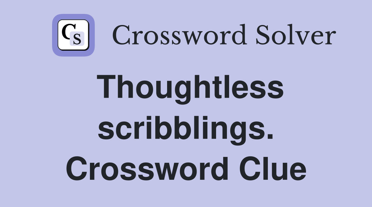 Thoughtless scribblings. Crossword Clue