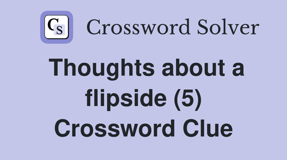 Thoughts about a flipside (5) Crossword Clue