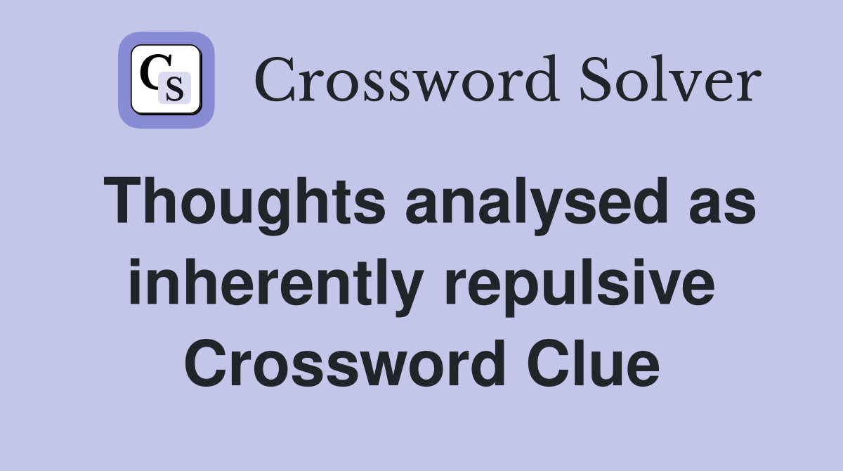 Thoughts analysed as inherently repulsive Crossword Clue