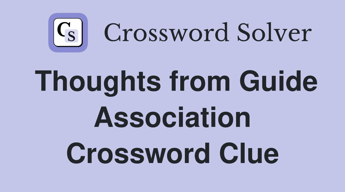 Thoughts from Guide Association Crossword Clue