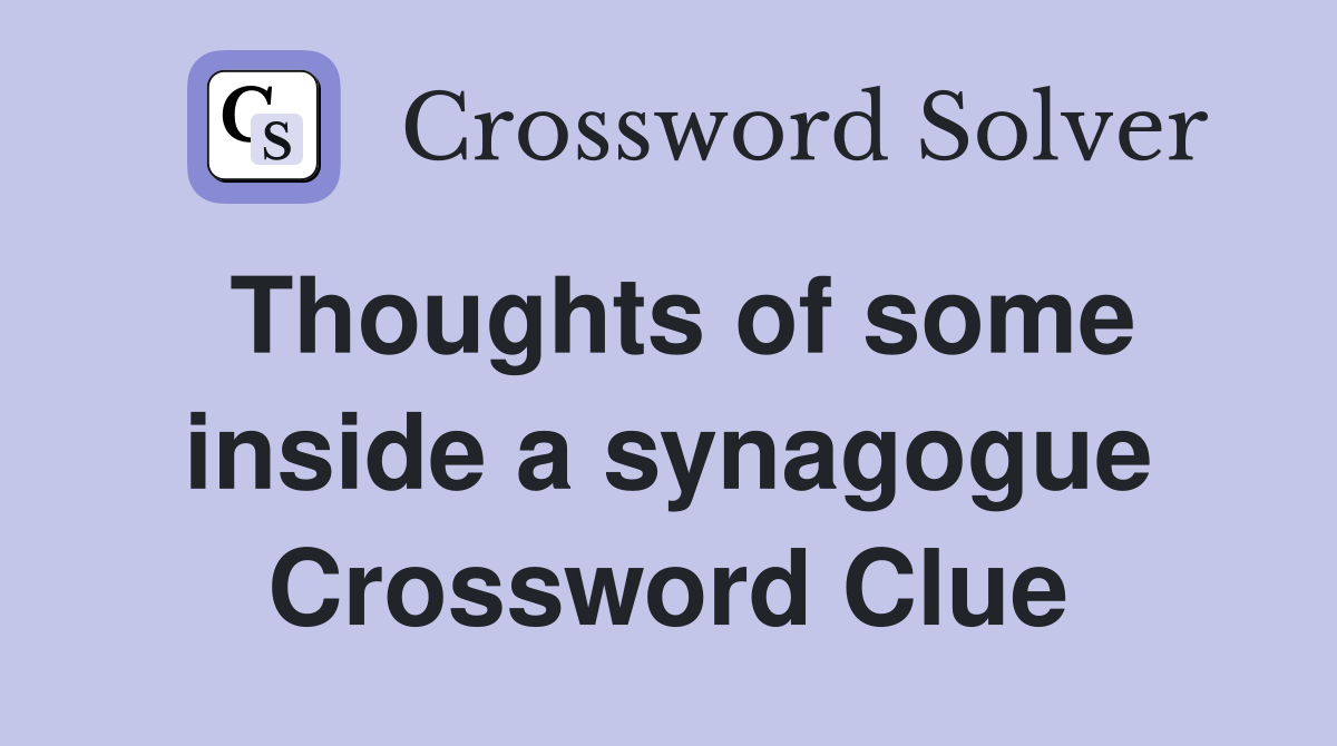 Thoughts of some inside a synagogue Crossword Clue