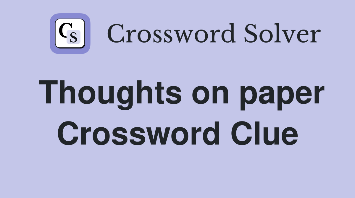 Thoughts on paper Crossword Clue
