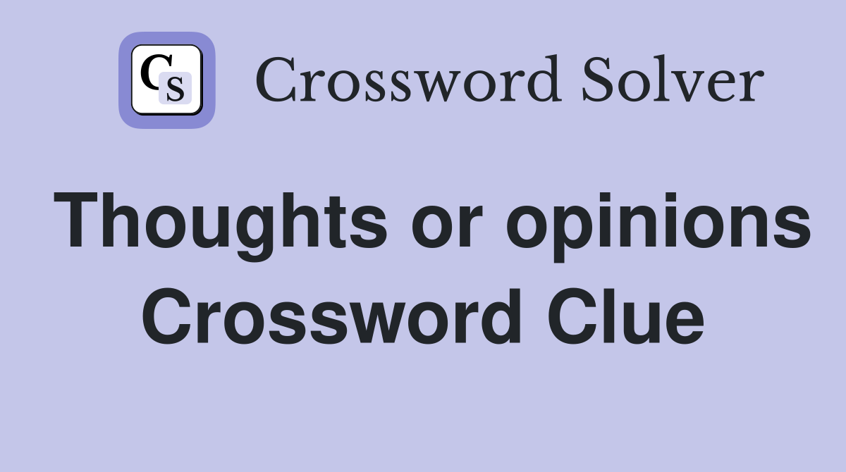 Thoughts or opinions Crossword Clue