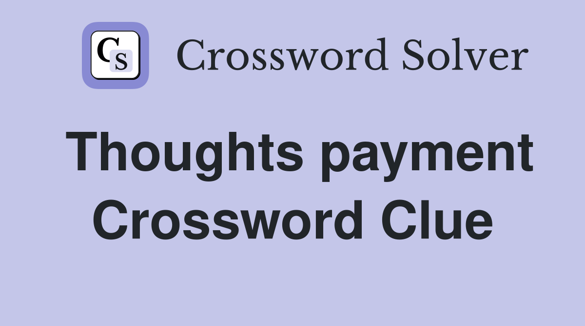 Thoughts payment Crossword Clue