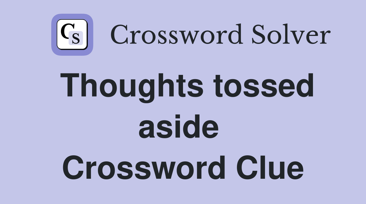 Thoughts tossed aside  Crossword Clue