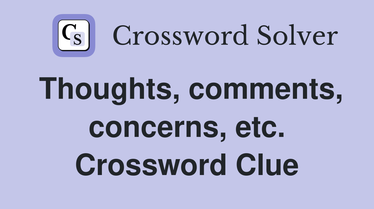 Thoughts, comments, concerns, etc. Crossword Clue