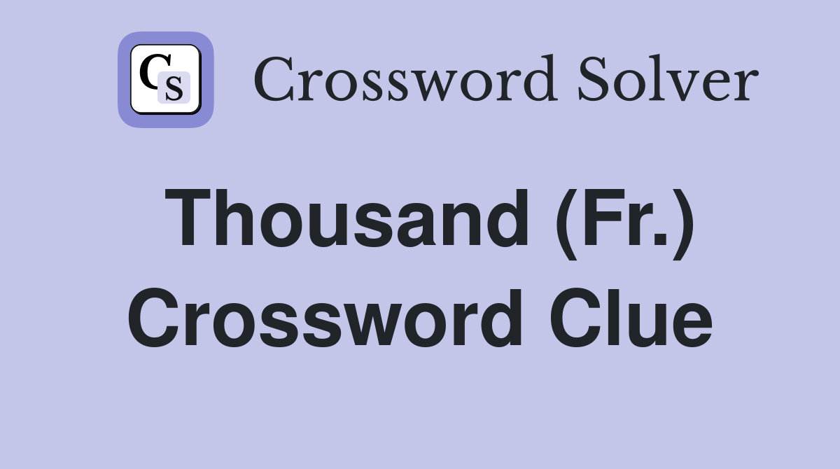 Thousand (Fr.) Crossword Clue